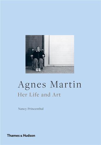 Couverture du livre « Agnes Martin ; her life and art » de Nancy Princenthal aux éditions Thames & Hudson