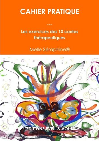 Couverture du livre « Cahier pratique : les exercices des 10 contes thérapeutiques » de Melle Seraphine aux éditions Lulu