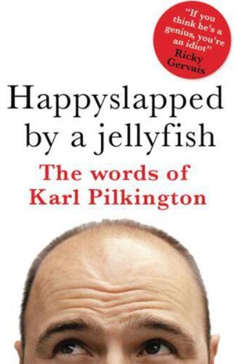 Couverture du livre « Happyslapped By A Jellyfish: The Words Of Karl Pilkington » de Pilkington Karl aux éditions Dorling Kindersley