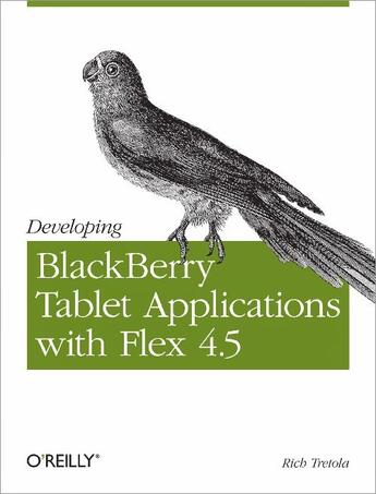 Couverture du livre « Developing BlackBerry tablet applications with Flex 4.5 » de Rich Tretola aux éditions O Reilly