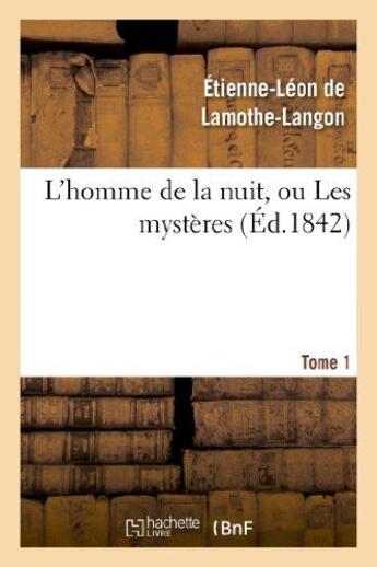 Couverture du livre « L'homme de la nuit, ou les mysteres. tome 1 » de Lamothe-Langon E-L. aux éditions Hachette Bnf