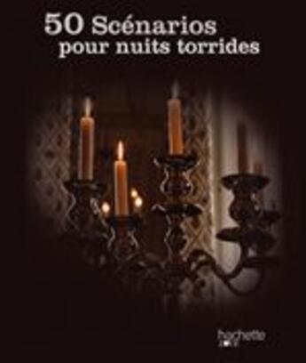 Couverture du livre « 50 scénarios pour nuits torrides » de S Chatrene aux éditions Hachette Pratique