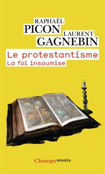 Couverture du livre « Le protestantisme ; la foi insoumise » de Raphael Picon et Laurent Gagnebin aux éditions Flammarion