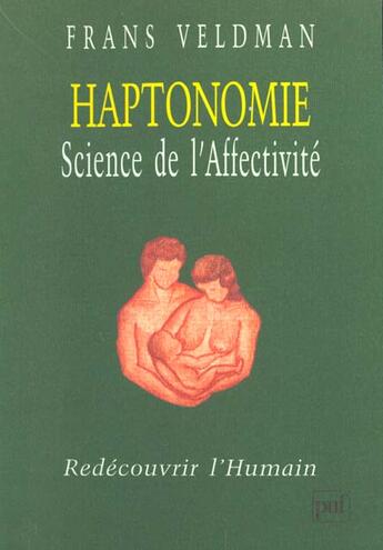 Couverture du livre « Haptonomie - science de l'affectivite » de Frans Veldman aux éditions Puf