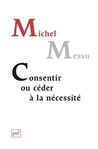 Couverture du livre « Consentir ou céder à la nécessité » de Michel Messu aux éditions Puf