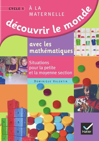 Couverture du livre « Découvrir le monde avec les mathématiques ; petite et moyenne section ; ouvrage pour l'enseignant » de Dominique Valentin aux éditions Hatier