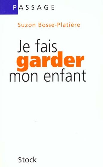 Couverture du livre « Je Fais Garder Mon Enfant » de S Bosse-Platiere aux éditions Stock