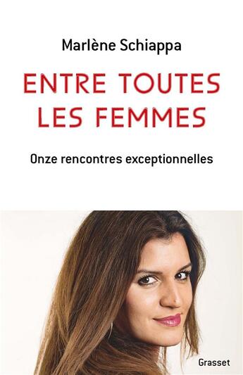 Couverture du livre « Entre toutes les femmes : onze rencontres exceptionnelles » de Marlene Schiappa aux éditions Grasset