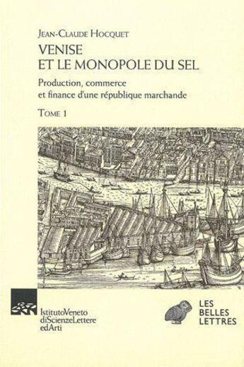 Couverture du livre « Venise et le monopole du sel - Tomes I & II : Production, commerce et finance d'une République marchande » de Jean-Claude Hocquet aux éditions Belles Lettres