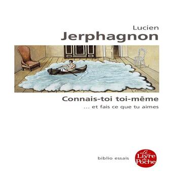 Couverture du livre « Connais-toi toi-même ...et fais ce que tu aimes » de Lucien Jerphagnon aux éditions Le Livre De Poche