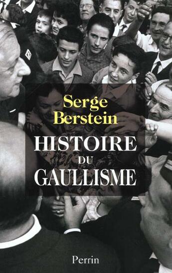 Couverture du livre « Histoire du gaullisme » de Serge Berstein aux éditions Perrin