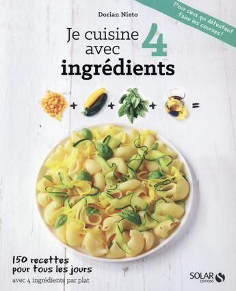 Couverture du livre « Je cuisine avec 4 ingredients par plat » de Dorian Nieto aux éditions Solar