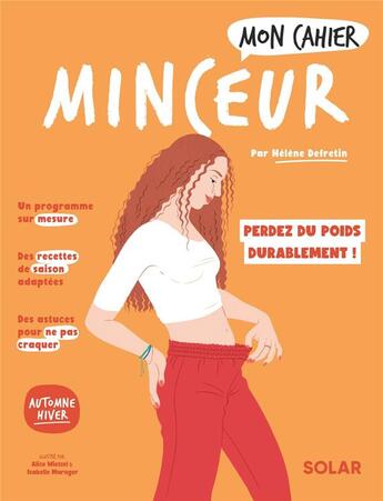 Couverture du livre « Mon cahier : minceur : perdez du poids durablement ! » de Isabelle Maroger et Helene Defretin et Alice Wietzel aux éditions Solar