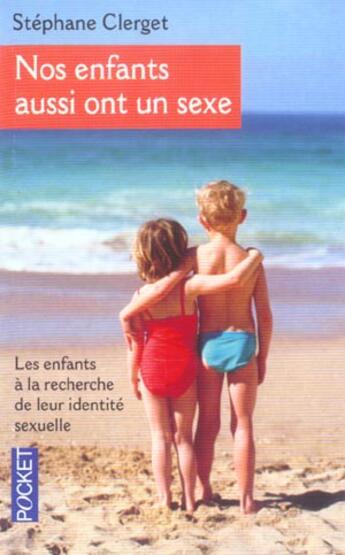 Couverture du livre « Nos Enfants Aussi Ont Un Sexe ; Les Enfants A La Recherche De Leur Identite Sexuelle » de Stéphane Clerget aux éditions Pocket