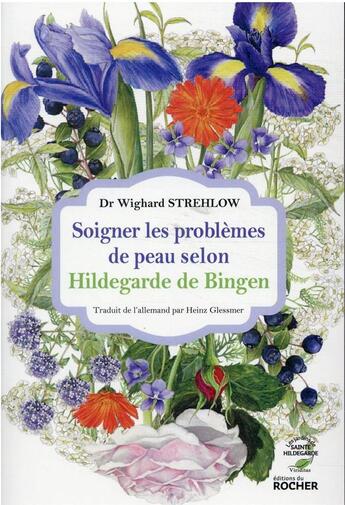 Couverture du livre « Soigner les problèmes de peau selon Hildegarde de Bingen » de Wighard Strehlow aux éditions Rocher