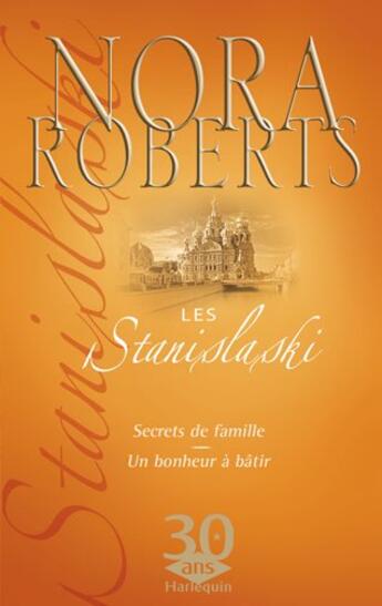 Couverture du livre « Les Stanislaski ; secrets de famille ; un bonheur à bâtir » de Nora Roberts aux éditions Harlequin