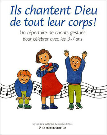 Couverture du livre « Ils chantent Dieu tout leur corps ! ; un répertoire de chants gestués pour célébrer avec les 3-7 ans » de Cerp aux éditions Le Seneve