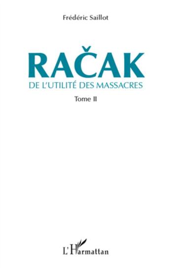 Couverture du livre « De l'utilité des massacres t.2 ; Racak » de Frederic Saillot aux éditions L'harmattan