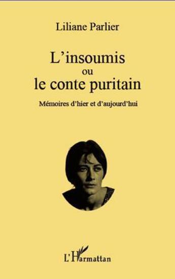 Couverture du livre « L'insoumis ou le conte puritain - memoires d'hier et d'aujourd'hui » de Parlier Liliane aux éditions L'harmattan