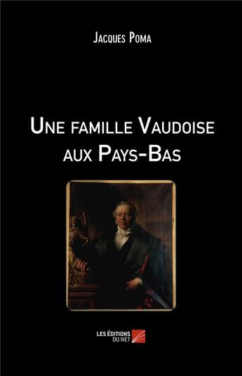 Couverture du livre « Une famille vaudoise aux Pays-Bas » de Jacques Poma aux éditions Editions Du Net