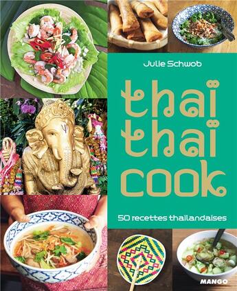 Couverture du livre « Thaï thaï cook ; 50 recettes thaïlandaises » de Julie Schwob aux éditions Mango