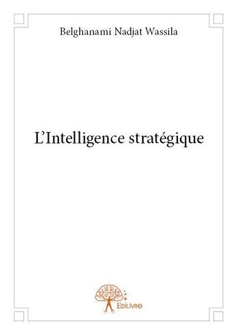 Couverture du livre « L'intelligence stratégique » de Belghanami Nadjat Wassila aux éditions Edilivre