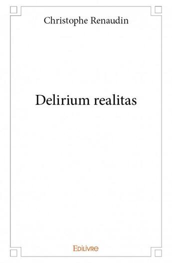 Couverture du livre « Delirium realitas » de Christophe Renaudin aux éditions Edilivre