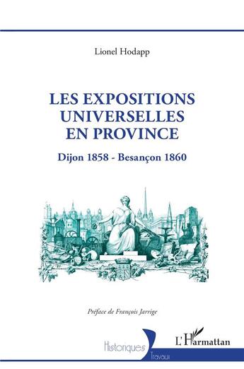 Couverture du livre « Les expositions universelles en province : Dijon 1858 - Besançon 1860 » de Lionel Hodapp aux éditions L'harmattan