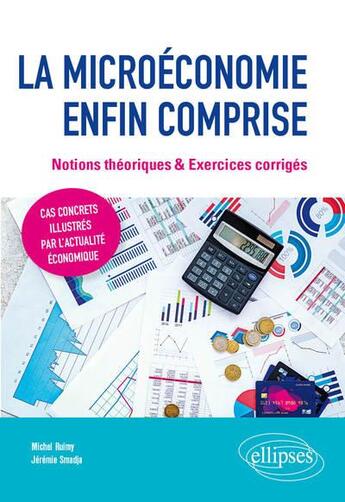 Couverture du livre « La microéconomie enfin comprise » de Michel Ruimy et Jeremie Smadja aux éditions Ellipses