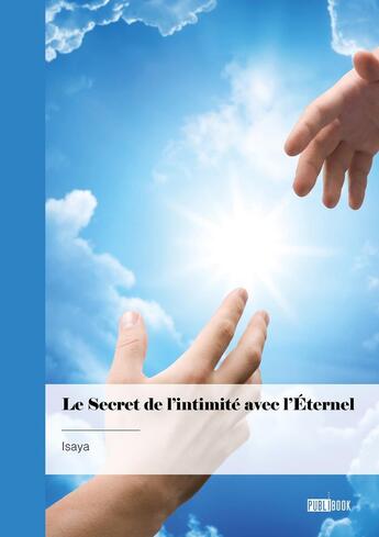 Couverture du livre « Le secret de l'intimité avec l'éternel » de Isaya aux éditions Publibook