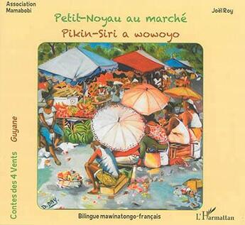 Couverture du livre « Petit-Noyau au marché : Pikin-Siri a wowoyo - À partir de 6 ans » de Joel Roy aux éditions L'harmattan