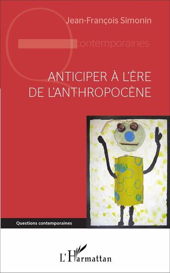 Couverture du livre « Anticiper à l'ère de l'anthropocène » de Jean-Francois Simonin aux éditions L'harmattan