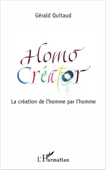 Couverture du livre « Homo créator ; la création de l'homme par l'homme » de Gérald Quitaud aux éditions L'harmattan