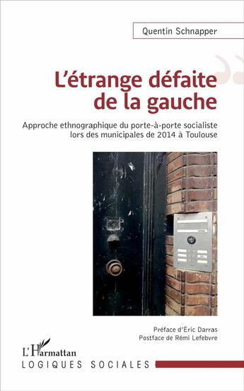 Couverture du livre « L'étrange défaite de la gauche ; approche ethnographique du porte-à-porte socialiste lors des municipales à Toulouse » de Quentin Schnapper aux éditions L'harmattan