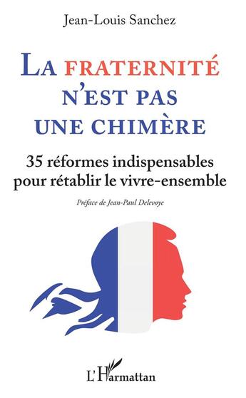 Couverture du livre « La fraternité n'est pas une chimère ; 35 réformes indispensables pour retablir le vivre-ensemble » de Jean-Louis Sanchez aux éditions L'harmattan