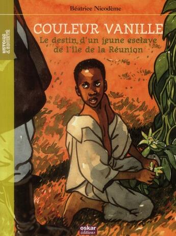 Couverture du livre « Couleur vanille ; le destin d'un jeune esclave de l'île de la Réunion » de Beatrice Nicodeme aux éditions Oskar