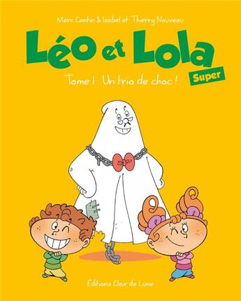 Couverture du livre « Léo & Lola super t.1 : un trio de choc ! » de Marc Cantin et Isabelle Cantin et Thierry Nouveau aux éditions Clair De Lune