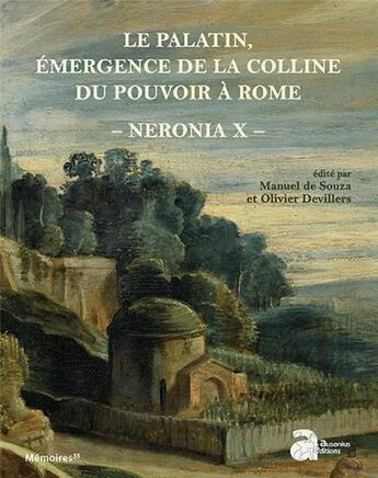 Couverture du livre « Neronia X ; le Palatin, émergence de la colline du pouvoir à Rome, de la mort d'Auguste au règne de Vespasien » de Manuel De Souza et Olivier Devilliers aux éditions Ausonius