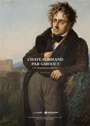 Couverture du livre « Chateaubriand par Girodet » de Bernard Dégout et Gisele Caumont et Sidonie Lemeux-Fraitot et Bruno Mottin aux éditions Lienart