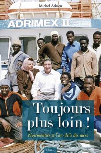 Couverture du livre « Toujours plus loin ! Noirmoutier et l'au-delà des mers » de Michel Adrien aux éditions Etrave