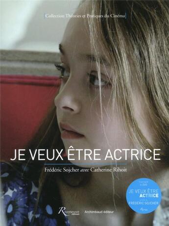 Couverture du livre « Je veux être actrice » de Frederic Sojcher et Catherine Rihoit aux éditions Riveneuve