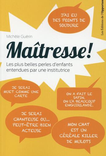 Couverture du livre « Maîtresse ! les plus belles perles d'enfants entendues par une institutrice ! » de Michele Guerin aux éditions L'opportun