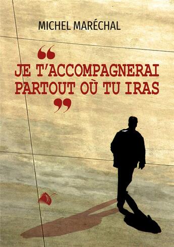 Couverture du livre « Je t'accompagnerai partout où tu iras » de Michel Marechal aux éditions Viens Et Vois