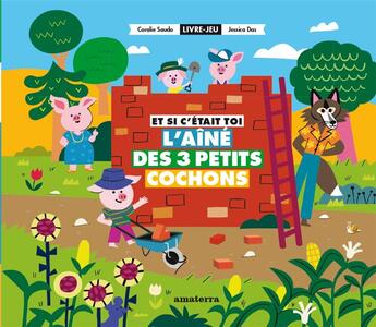 Couverture du livre « Et si c'etait toi l'aîné des trois petits cochons » de Coralie Saudo et Jessica Das aux éditions Amaterra