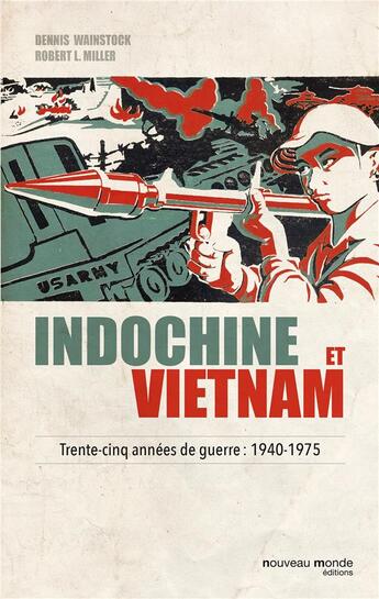 Couverture du livre « Indochine et Vietnam ; trente-cinq années de guerre : 1940-1975 » de Robert Miller et Dennis Wainstock aux éditions Idees Du Monde