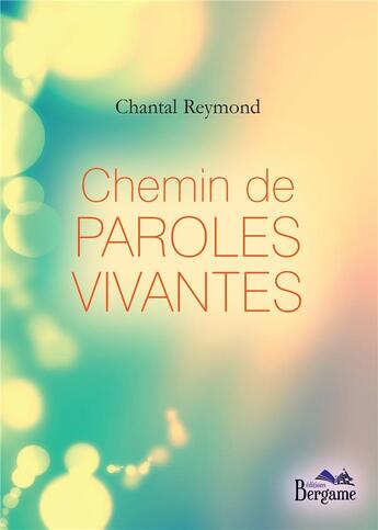 Couverture du livre « Chemin de paroles vivantes » de Chantal Reymond aux éditions Bergame