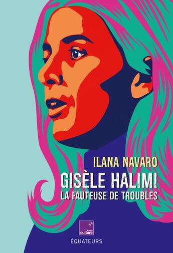 Couverture du livre « Gisèle Halimi la fauteuse de troubles » de Ilana Navaro aux éditions Des Equateurs