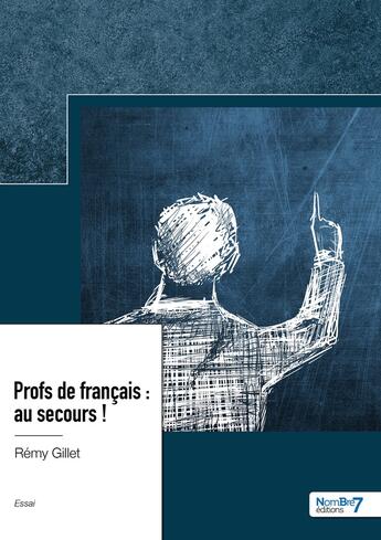 Couverture du livre « Profs de Français : au secours ! » de Remy Gillet aux éditions Nombre 7