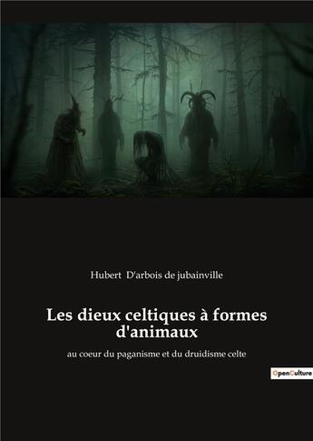 Couverture du livre « Les dieux celtiques à formes d'animaux : au coeur du paganisme et du druidisme celte » de Hubert D'Arbois De Jubainville aux éditions Culturea