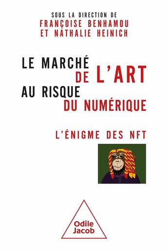 Couverture du livre « Le Marché de l'art au risque du numérique : L'énigme des NFT » de Nathalie Heinich et Francoise Benhamou et Collectif aux éditions Odile Jacob